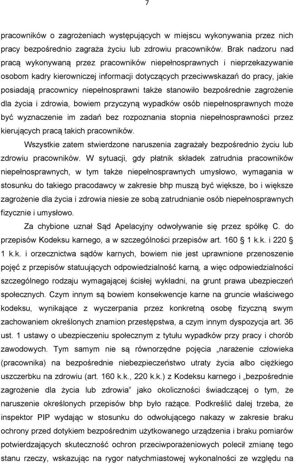 niepełnosprawni także stanowiło bezpośrednie zagrożenie dla życia i zdrowia, bowiem przyczyną wypadków osób niepełnosprawnych może być wyznaczenie im zadań bez rozpoznania stopnia niepełnosprawności