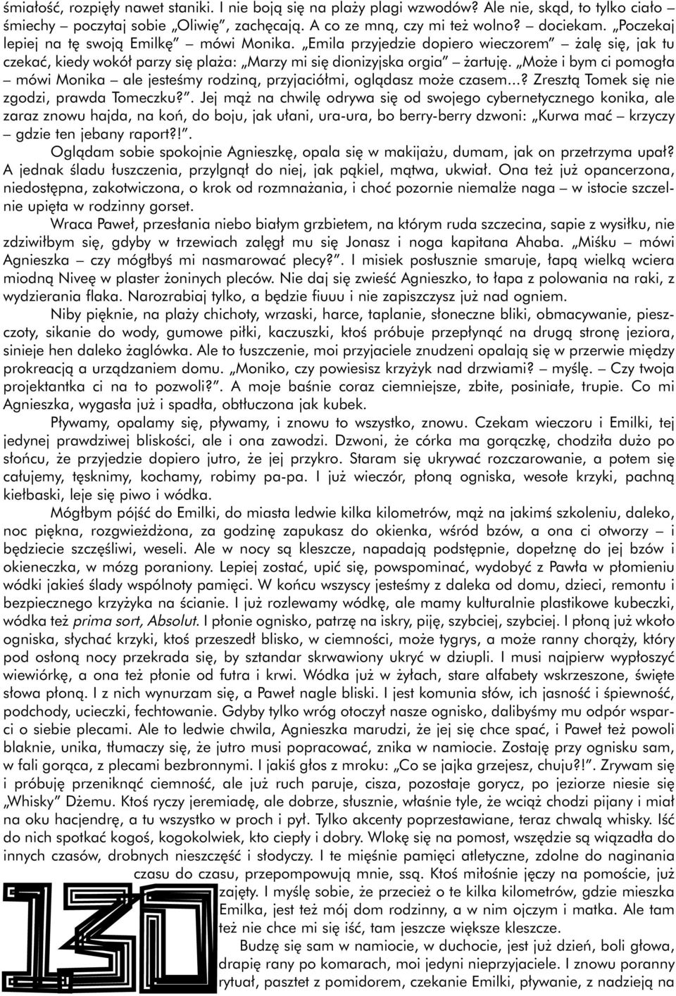 Mo e i bym ci pomog a mówi Monika ale jesteêmy rodzinà, przyjació mi, oglàdasz mo e czasem...? Zresztà Tomek si nie zgodzi, prawda Tomeczku?