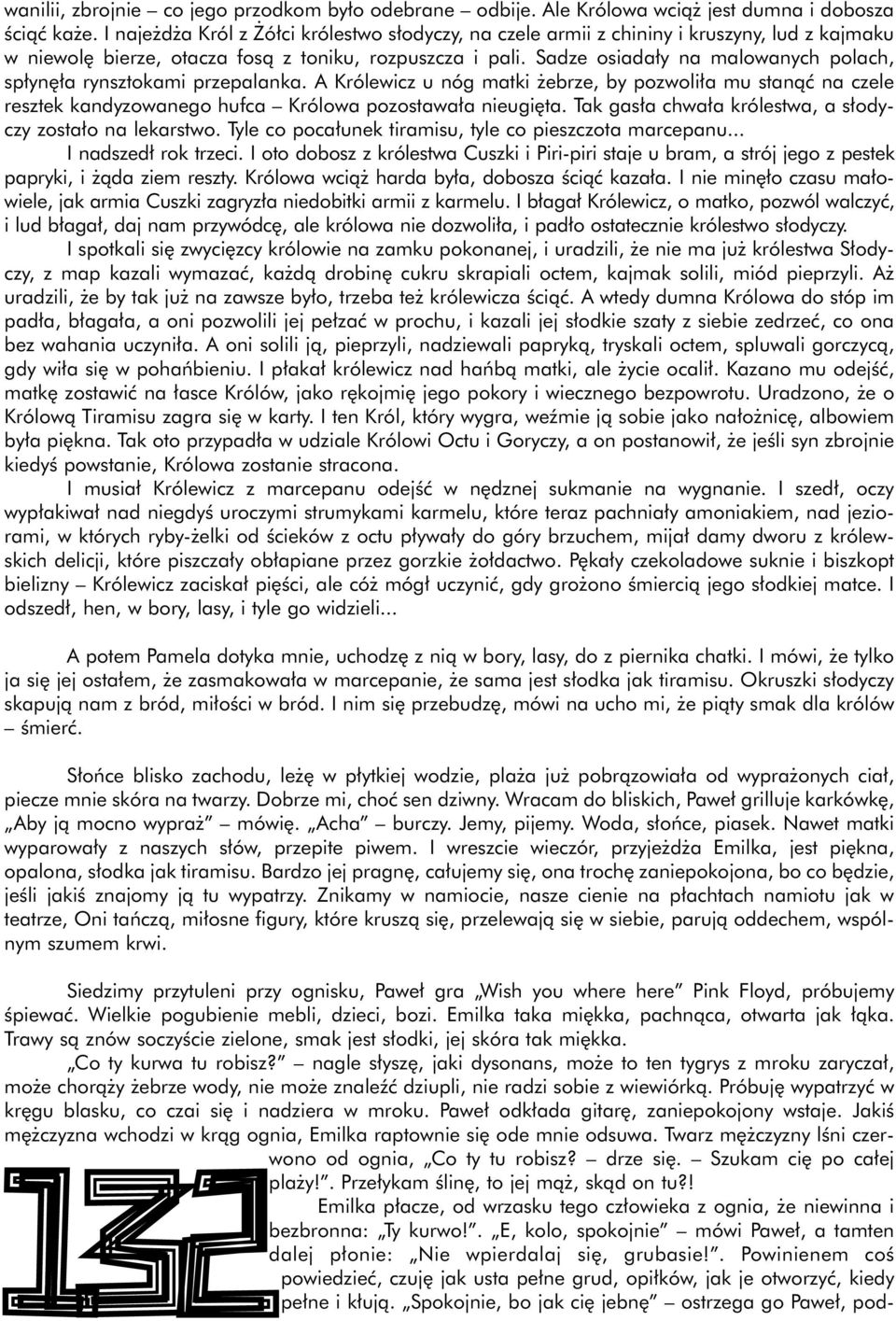 Sadze osiada y na malowanych polach, sp yn a rynsztokami przepalanka. A Królewicz u nóg matki ebrze, by pozwoli a mu stanàç na czele resztek kandyzowanego hufca Królowa pozostawa a nieugi ta.