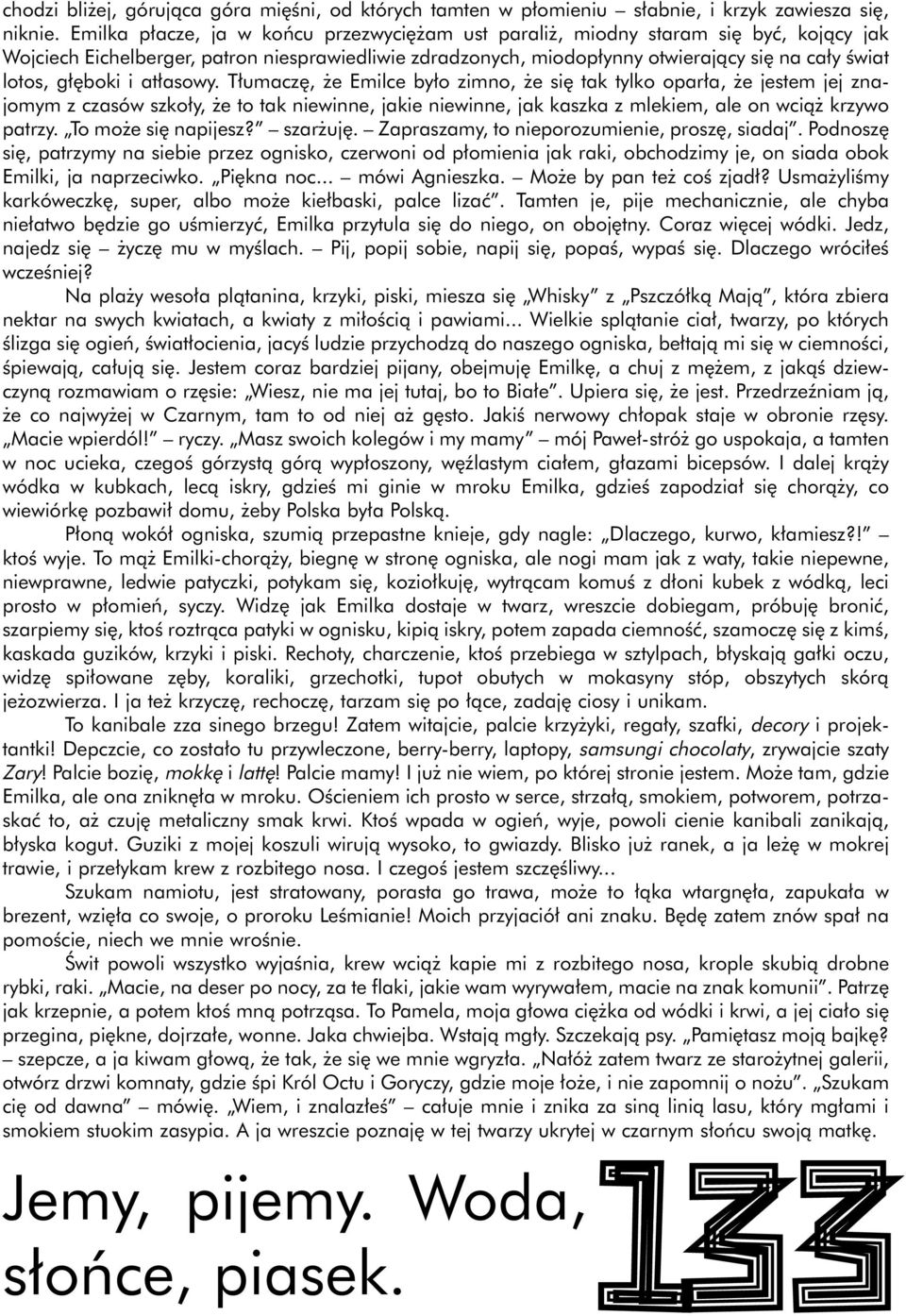 i at asowy. T umacz, e Emilce by o zimno, e si tak tylko opar a, e jestem jej znajomym z czasów szko y, e to tak niewinne, jakie niewinne, jak kaszka z mlekiem, ale on wcià krzywo patrzy.