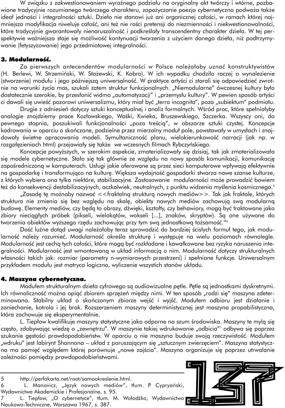 Dzie o nie stanowi ju ani organicznej ca oêci, w ramach której najmniejsza modyfikacja niweluje ca oêç, ani te nie roêci pretensji do niezmiennoêci i niekwestionowalnoêci, które tradycyjnie