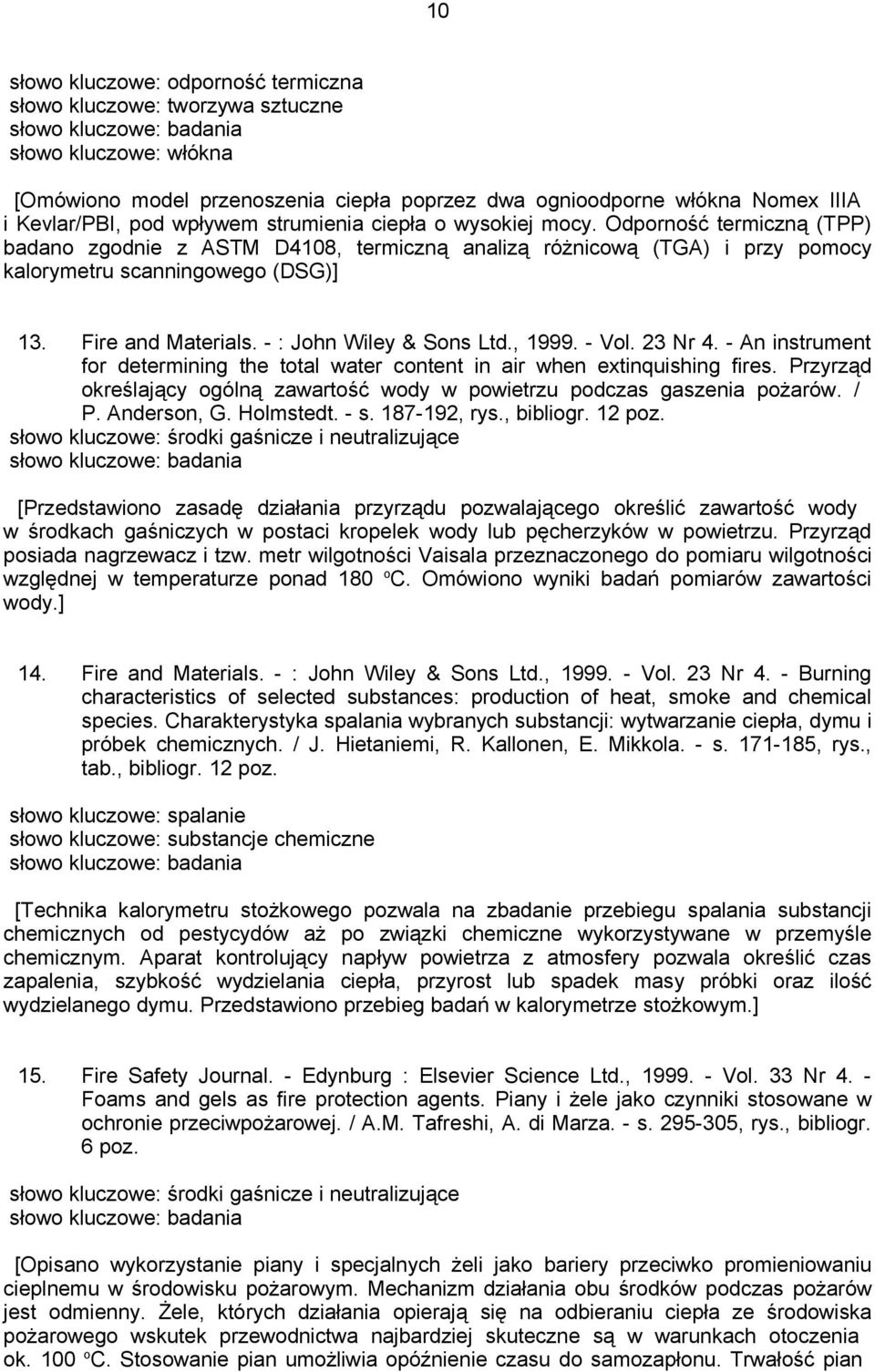 Fire and Materials. - : John Wiley & Sons Ltd., 1999. - Vol. 23 Nr 4. - An instrument for determining the total water content in air when extinquishing fires.