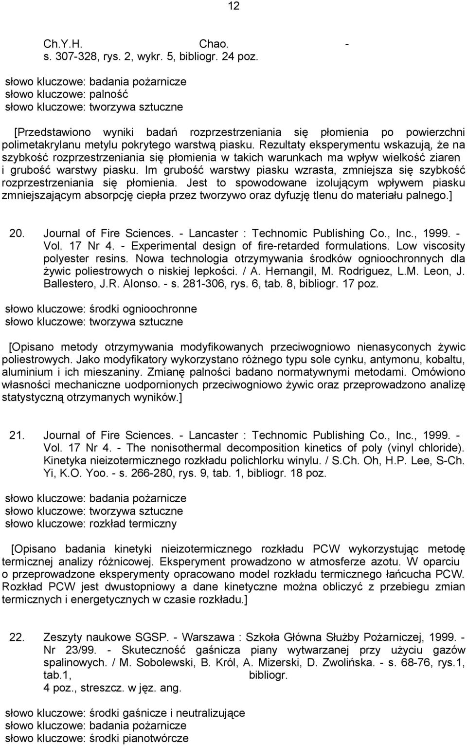 pokrytego warstwą piasku. Rezultaty eksperymentu wskazują, że na szybkość rozprzestrzeniania się płomienia w takich warunkach ma wpływ wielkość ziaren i grubość warstwy piasku.