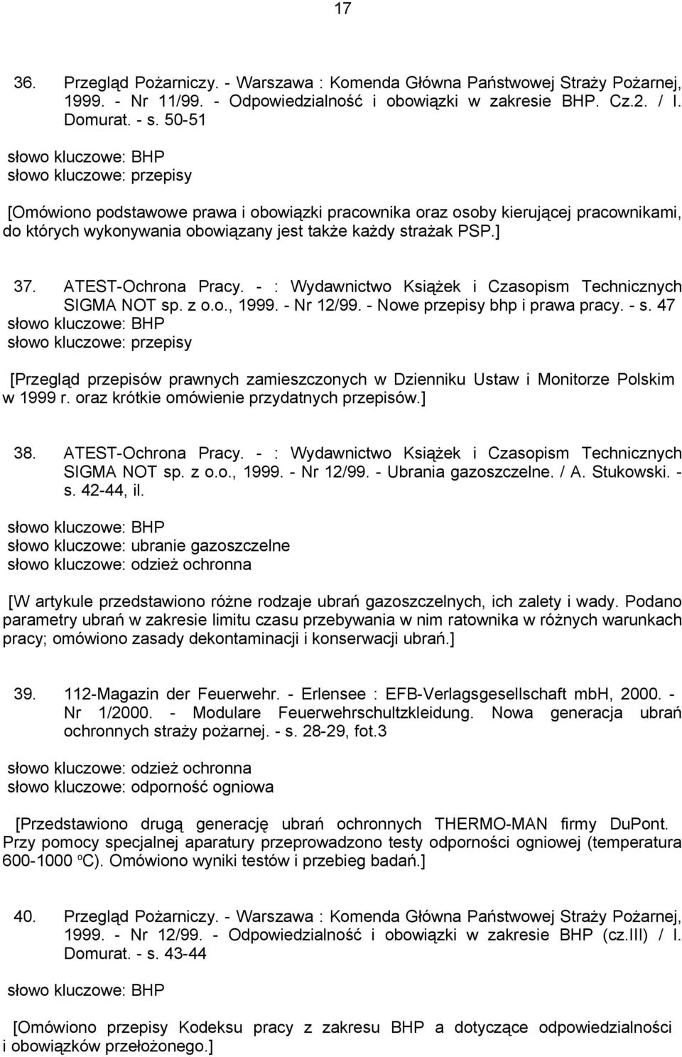 ] 37. ATEST-Ochrona Pracy. - : Wydawnictwo Książek i Czasopism Technicznych SIGMA NOT sp. z o.o., 1999. - Nr 12/99. - Nowe przepisy bhp i prawa pracy. - s.