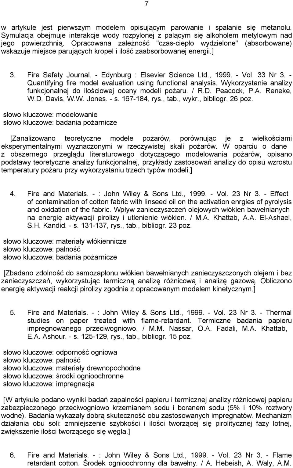 33 Nr 3. - Quantifying fire model evaluation using functional analysis. Wykorzystanie analizy funkcjonalnej do ilościowej oceny modeli pożaru. / R.D. Peacock, P.A. Reneke, W.D. Davis, W.W. Jones. - s.