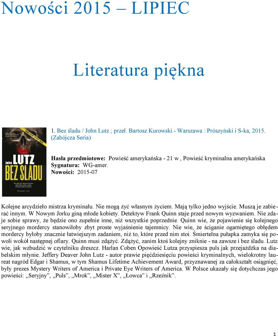 Mają tylko jedno wyjście. Muszą je zabie rać innym. W Nowym Jorku giną młode kobiety. Detektyw Frank Quinn staje przed nowym wyzwaniem.