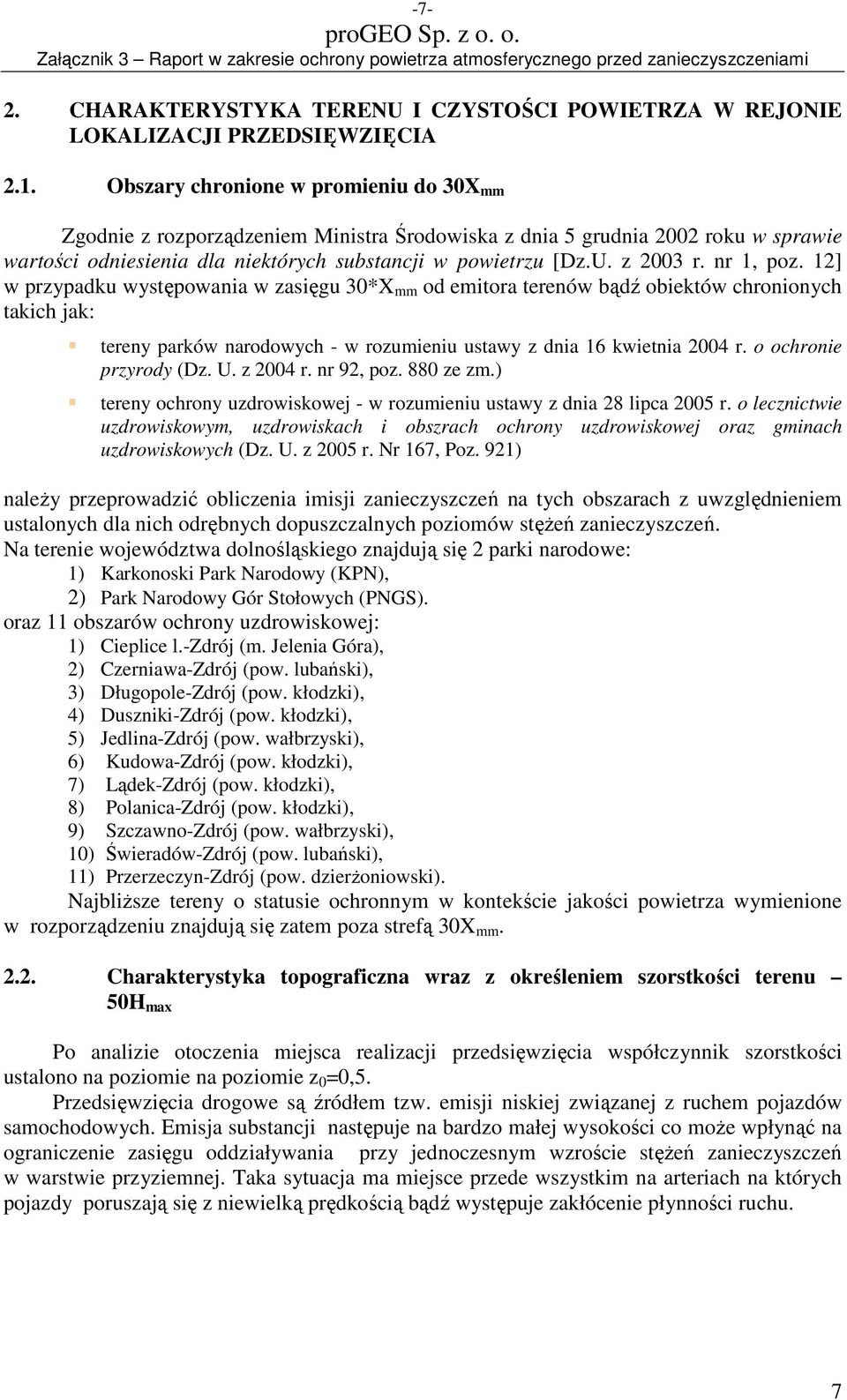 nr 1, poz. 12] w przypadku występowania w zasięgu 30*X mm od emitora terenów bądź obiektów chronionych takich jak: tereny parków narodowych - w rozumieniu ustawy z dnia 16 kwietnia 2004 r.