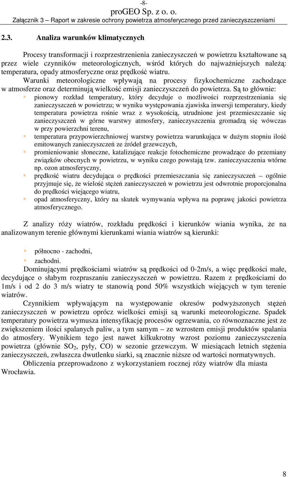 temperatura, opady atmosferyczne oraz prędkość wiatru. Warunki meteorologiczne wpływają na procesy fizykochemiczne zachodzące w atmosferze oraz determinują wielkość emisji zanieczyszczeń do powietrza.