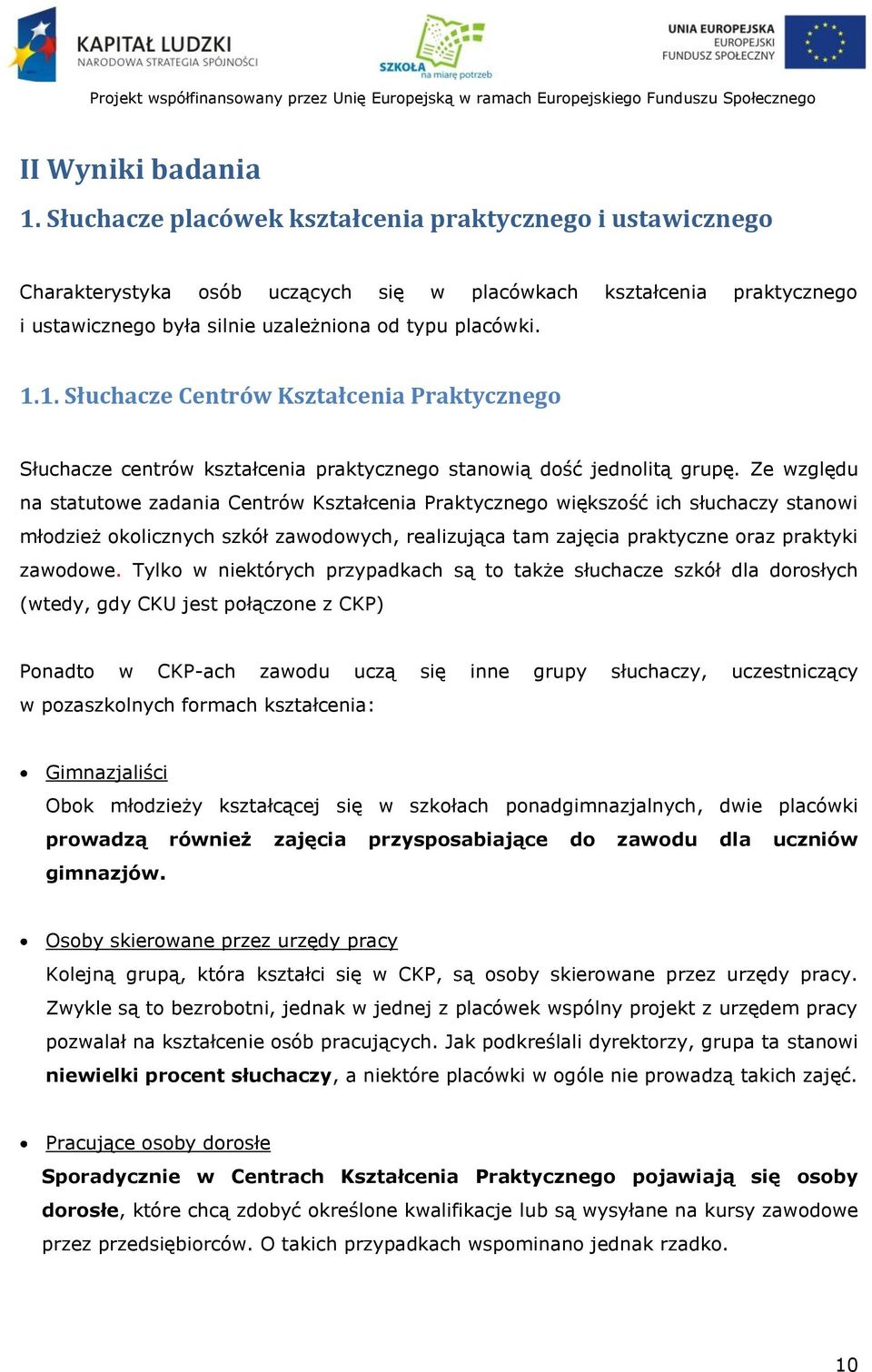 1. Słuchacze Centrów Kształcenia Praktycznego Słuchacze centrów kształcenia praktycznego stanowią dość jednolitą grupę.