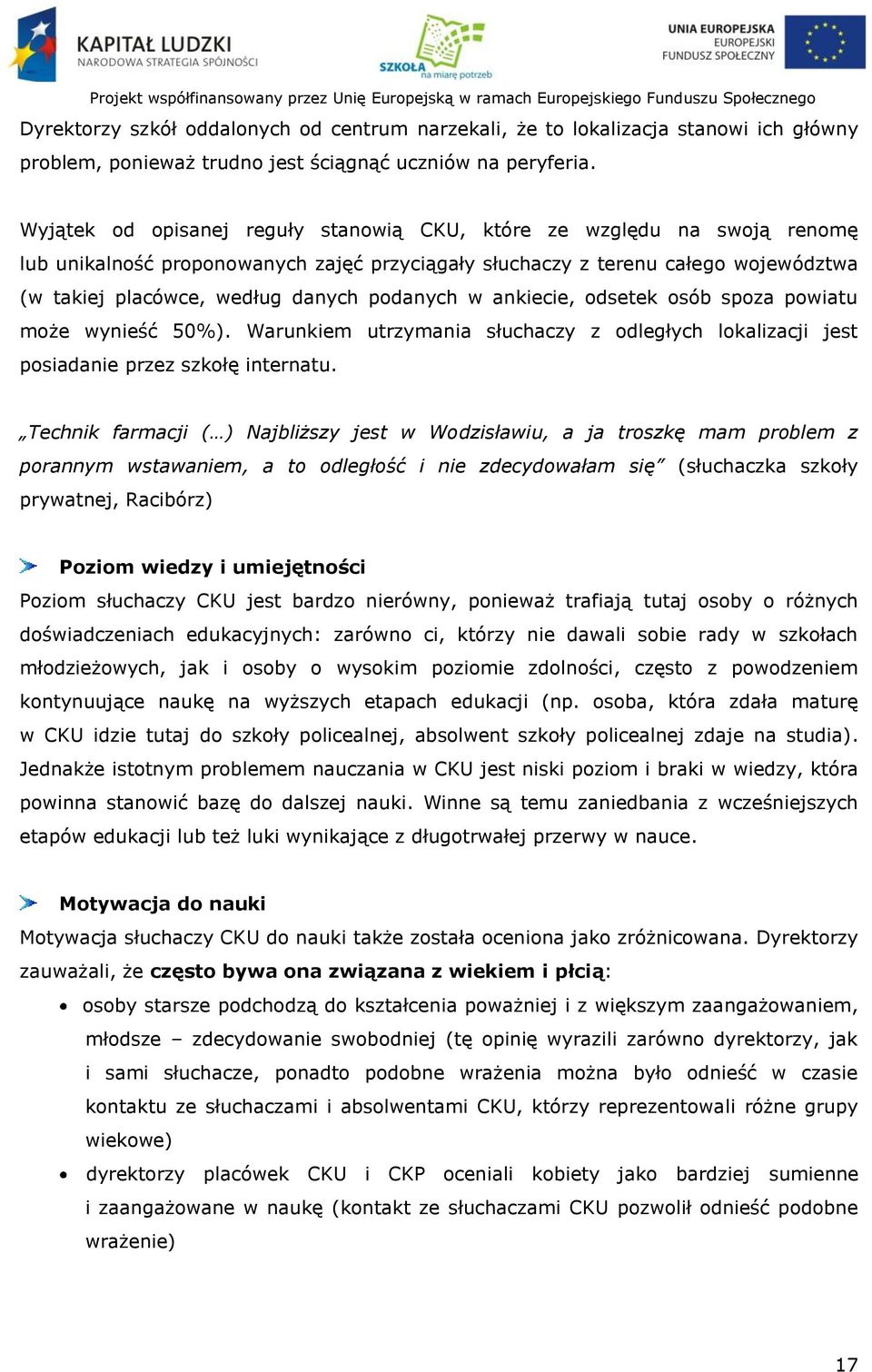 podanych w ankiecie, odsetek osób spoza powiatu może wynieść 50%). Warunkiem utrzymania słuchaczy z odległych lokalizacji jest posiadanie przez szkołę internatu.