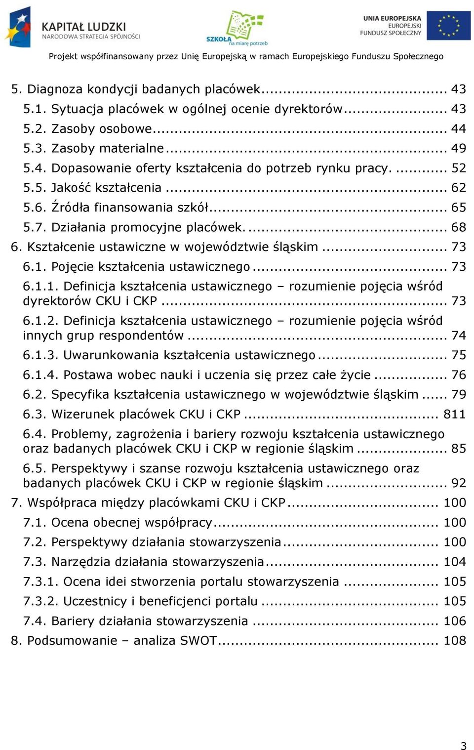 Pojęcie kształcenia ustawicznego... 73 6.1.1. Definicja kształcenia ustawicznego rozumienie pojęcia wśród dyrektorów CKU i CKP... 73 6.1.2.