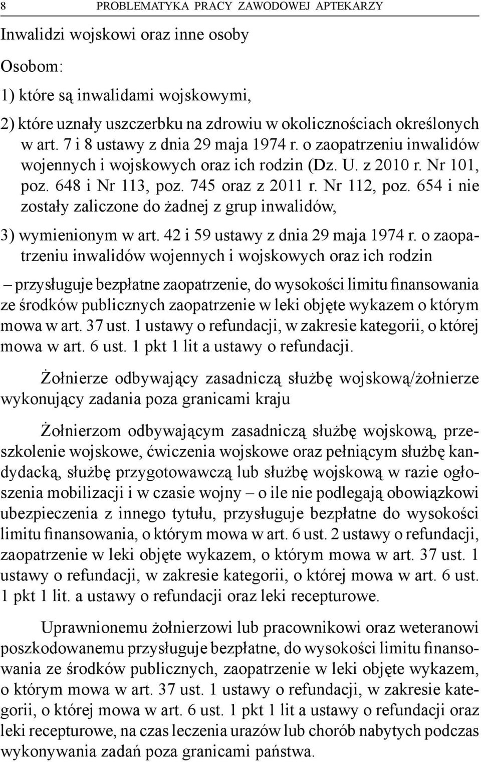 654 i nie zostały zaliczone do żadnej z grup inwalidów, 3) wymienionym w art. 42 i 59 ustawy z dnia 29 maja 1974 r.