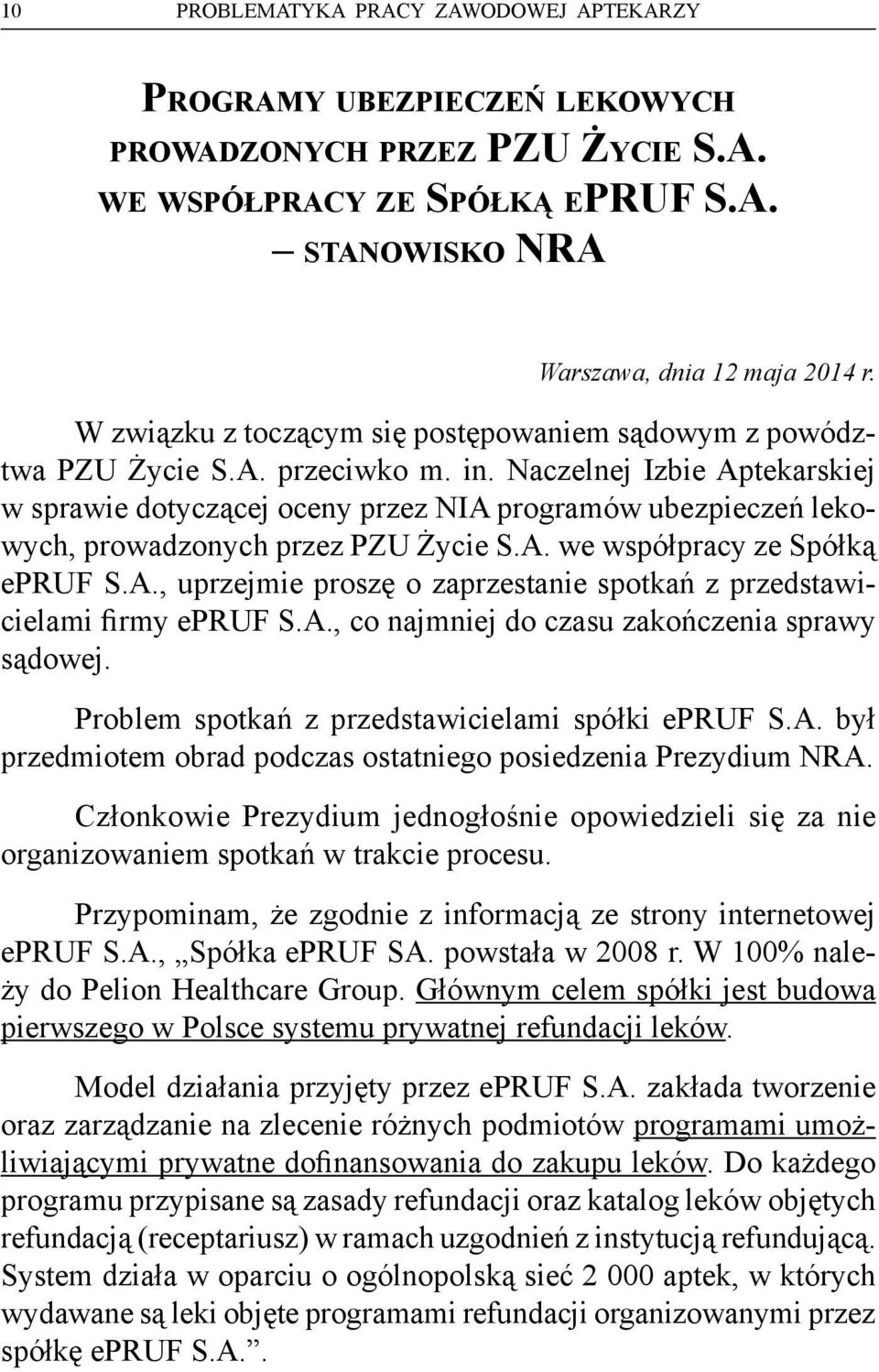 Naczelnej Izbie Aptekarskiej w sprawie dotyczącej oceny przez NIA programów ubezpieczeń lekowych, prowadzonych przez PZU Życie S.A. we współpracy ze Spółką epruf S.A., uprzejmie proszę o zaprzestanie spotkań z przedstawicielami firmy epruf S.