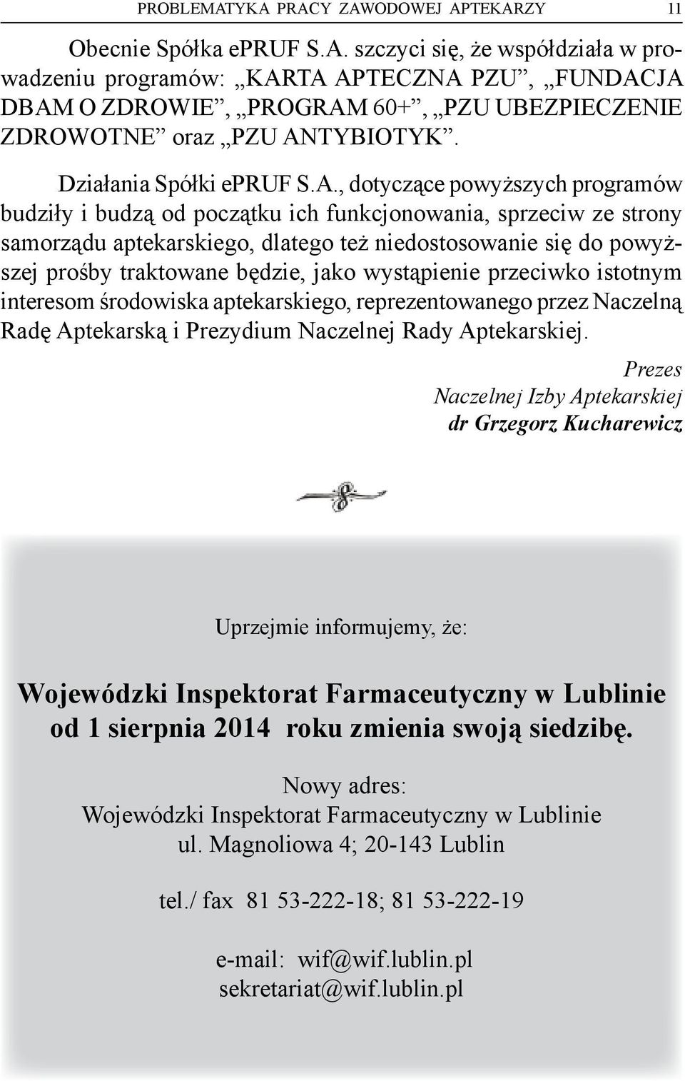 , dotyczące powyższych programów budziły i budzą od początku ich funkcjonowania, sprzeciw ze strony samorządu aptekarskiego, dlatego też niedostosowanie się do powyższej prośby traktowane będzie,