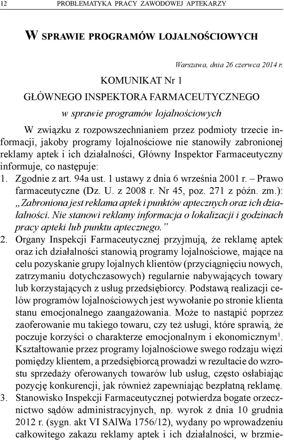 reklamy aptek i ich działalności, Główny Inspektor Farmaceutyczny informuje, co następuje: 1. Zgodnie z art. 94a ust. 1 ustawy z dnia 6 września 2001 r. Prawo farmaceutyczne (Dz. U. z 2008 r.