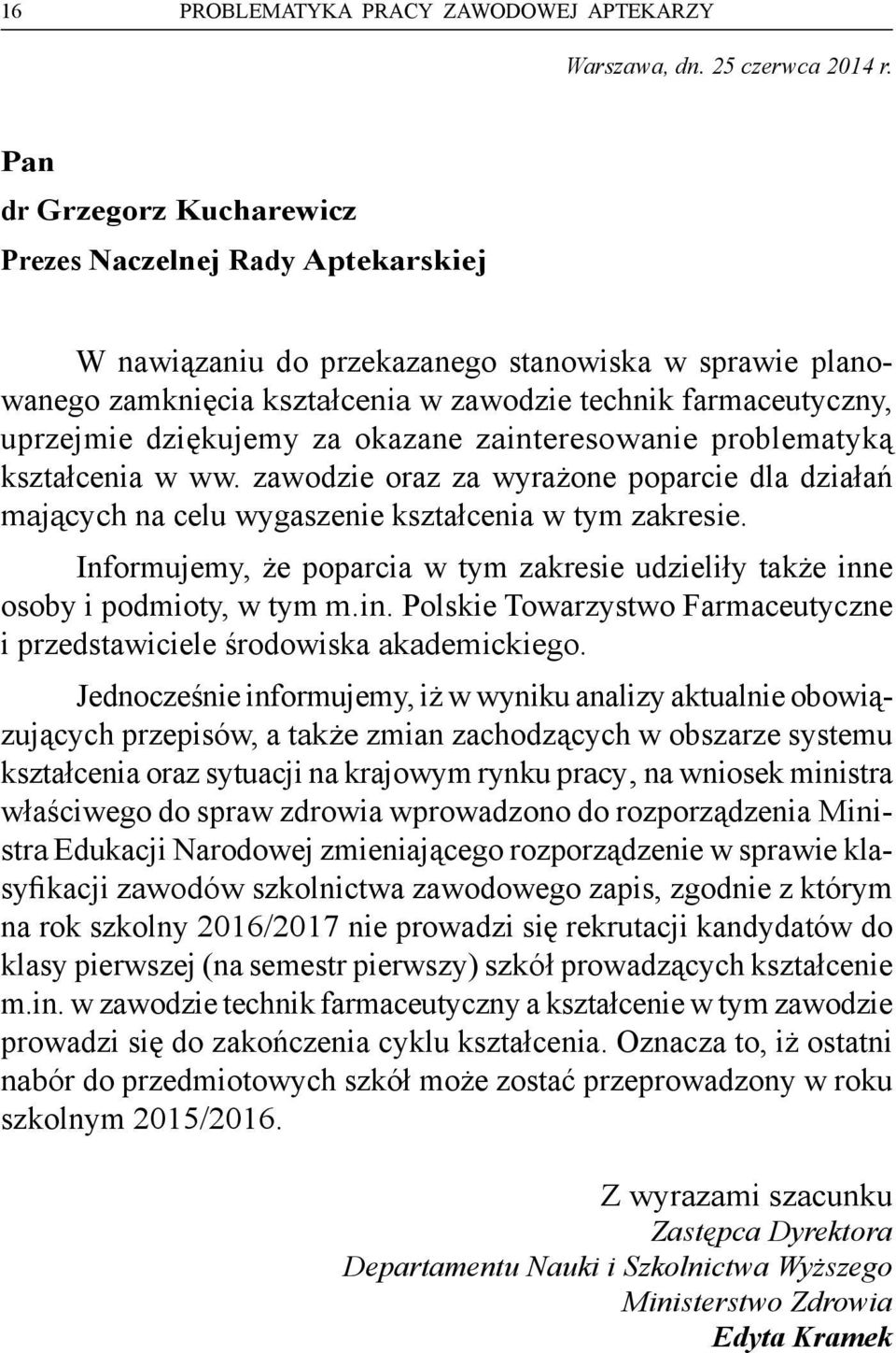 dziękujemy za okazane zainteresowanie problematyką kształcenia w ww. zawodzie oraz za wyrażone poparcie dla działań mających na celu wygaszenie kształcenia w tym zakresie.