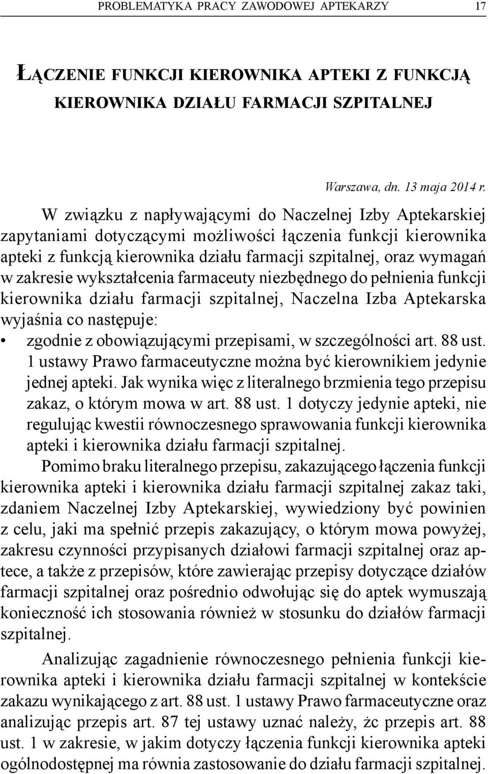 wykształcenia farmaceuty niezbędnego do pełnienia funkcji kierownika działu farmacji szpitalnej, Naczelna Izba Aptekarska wyjaśnia co następuje: zgodnie z obowiązującymi przepisami, w szczególności