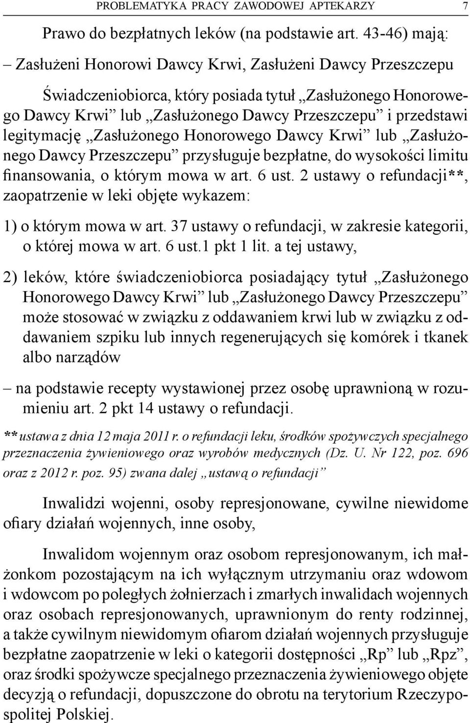 legitymację Zasłużonego Honorowego Dawcy Krwi lub Zasłużonego Dawcy Przeszczepu przysługuje bezpłatne, do wysokości limitu finansowania, o którym mowa w art. 6 ust.