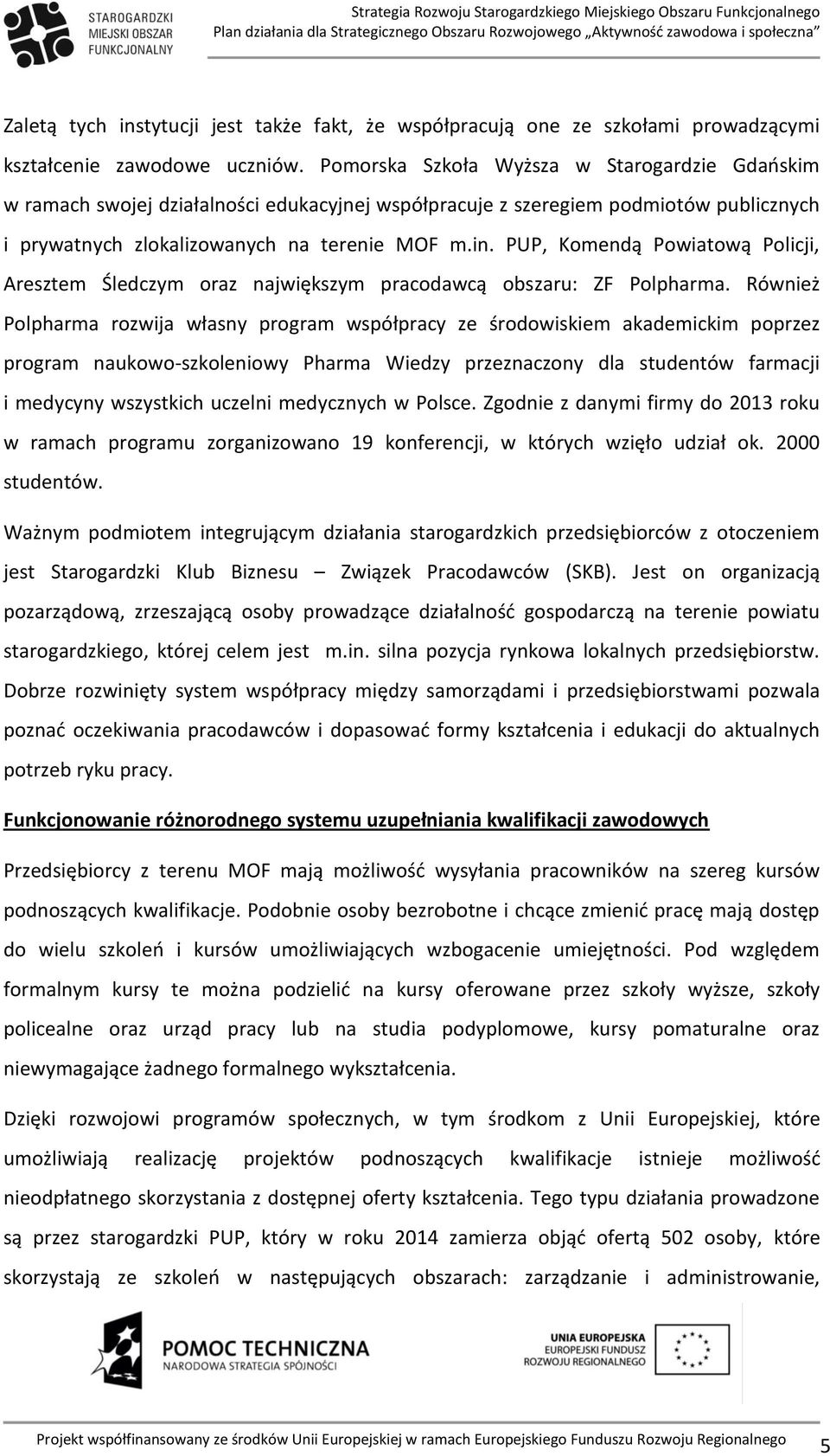 PUP, Komendą Powiatową Policji, Aresztem Śledczym oraz największym pracodawcą obszaru: ZF Polpharma.