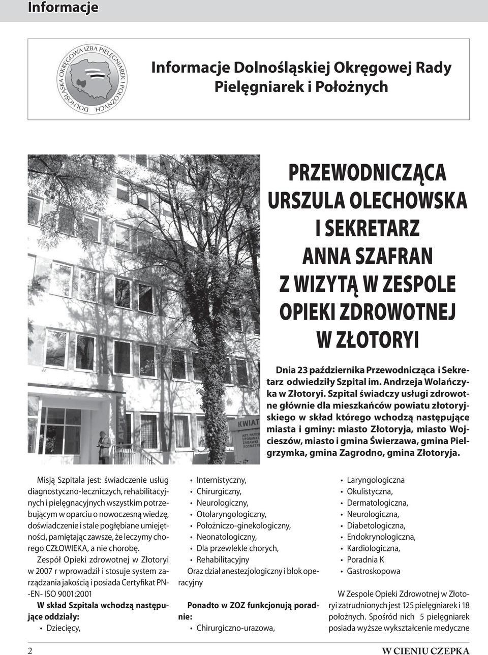 Szpital świadczy usługi zdrowotne głównie dla mieszkańców powiatu złotoryjskiego w skład którego wchodzą następujące miasta i gminy: miasto Złotoryja, miasto Wojcieszów, miasto i gmina Świerzawa,