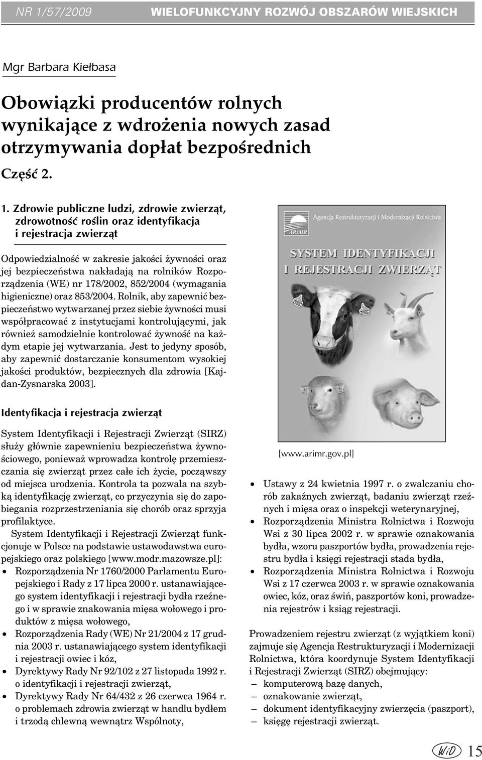 Rozporządzenia (WE) nr 178/2002, 852/2004 (wymagania higieniczne) oraz 853/2004.