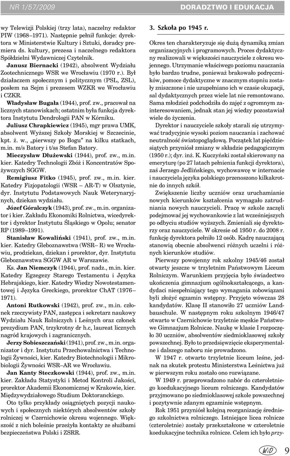 absolwent Wydziału Zootechnicznego WSR we Wrocławiu (1970 r.). Był działaczem społecznym i politycznym (PSL, ZSL), posłem na Sejm i prezesem WZKR we Wrocławiu i CZKR. Władysław Bugała (1944), prof.