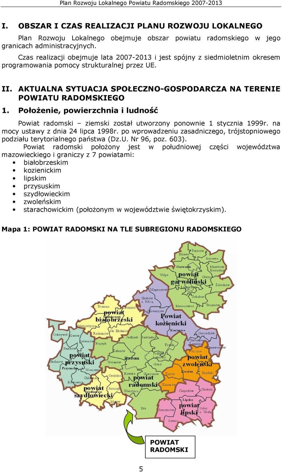 PołoŜenie, powierzchnia i ludność Powiat radomski ziemski został utworzony ponownie 1 stycznia 1999r. na mocy ustawy z dnia 24 lipca 1998r.