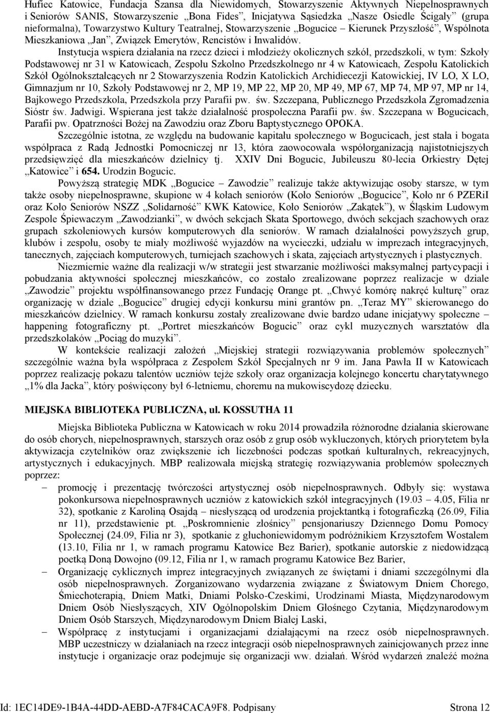 Instytucja wspiera działania na rzecz dzieci i młodzieży okolicznych szkół, przedszkoli, w tym: Szkoły Podstawowej nr 31 w Katowicach, Zespołu Szkolno Przedszkolnego nr 4 w Katowicach, Zespołu