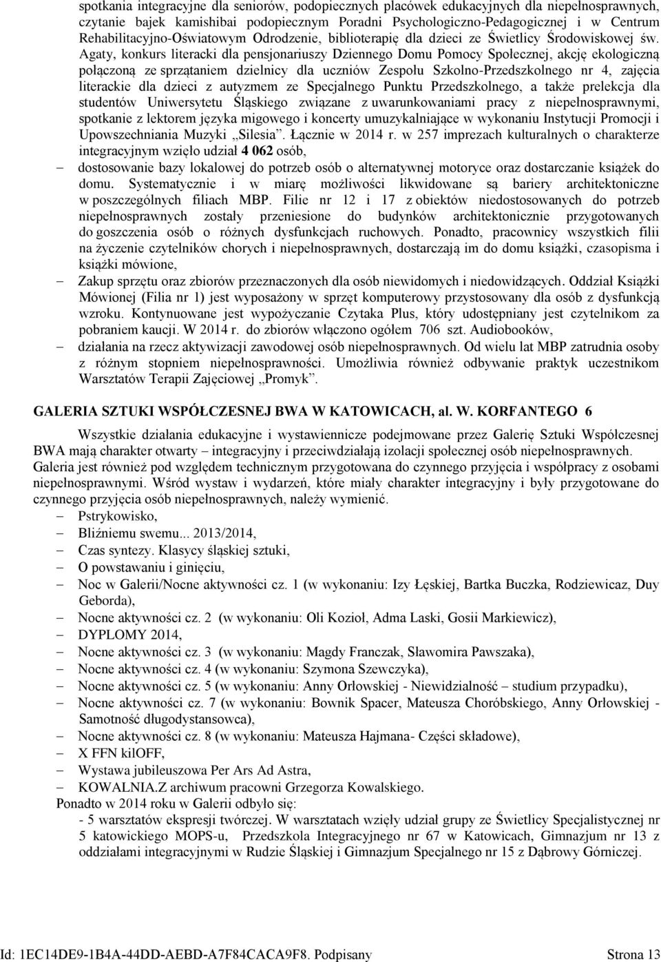 Agaty, konkurs literacki dla pensjonariuszy Dziennego Domu Pomocy Społecznej, akcję ekologiczną połączoną ze sprzątaniem dzielnicy dla uczniów Zespołu Szkolno-Przedszkolnego nr 4, zajęcia literackie