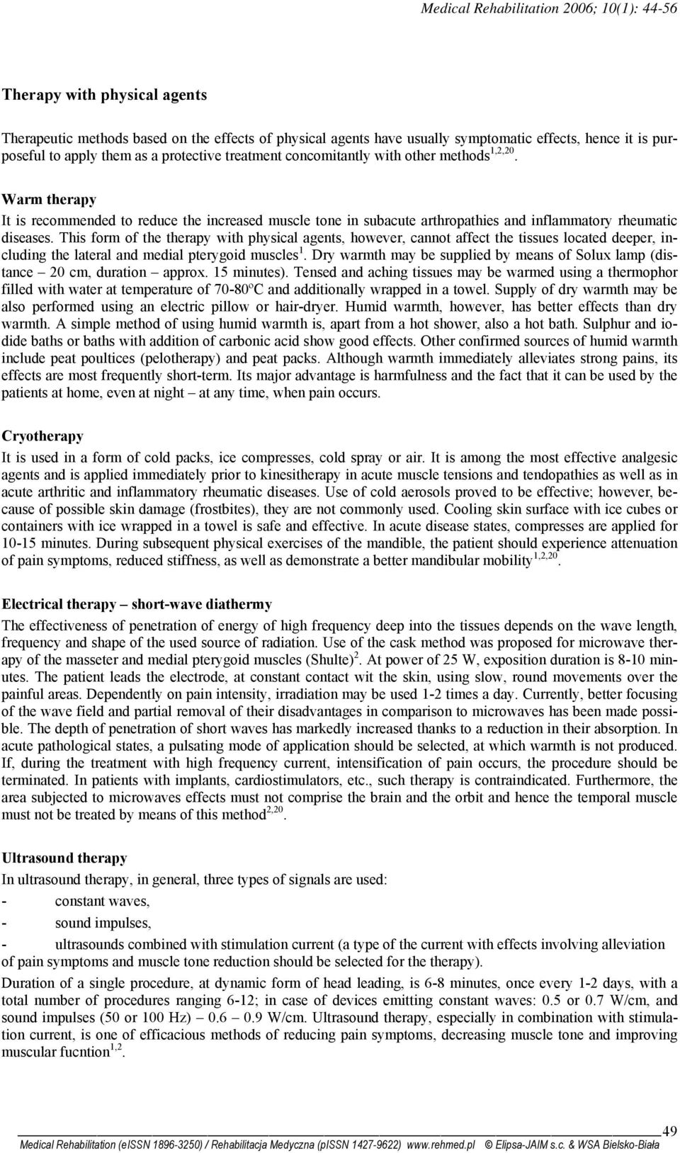 This form of the therapy with physical agents, however, cannot affect the tissues located deeper, including the lateral and medial pterygoid muscles 1.