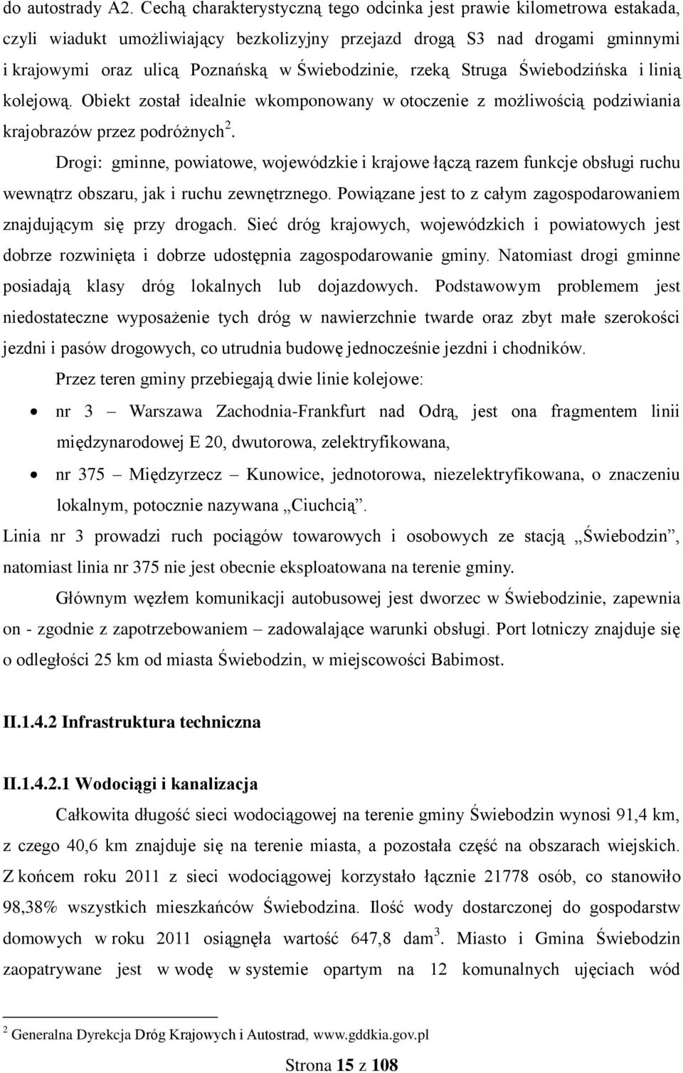 rzeką Struga Świebodzińska i linią kolejową. Obiekt został idealnie wkomponowany w otoczenie z możliwością podziwiania krajobrazów przez podróżnych 2.