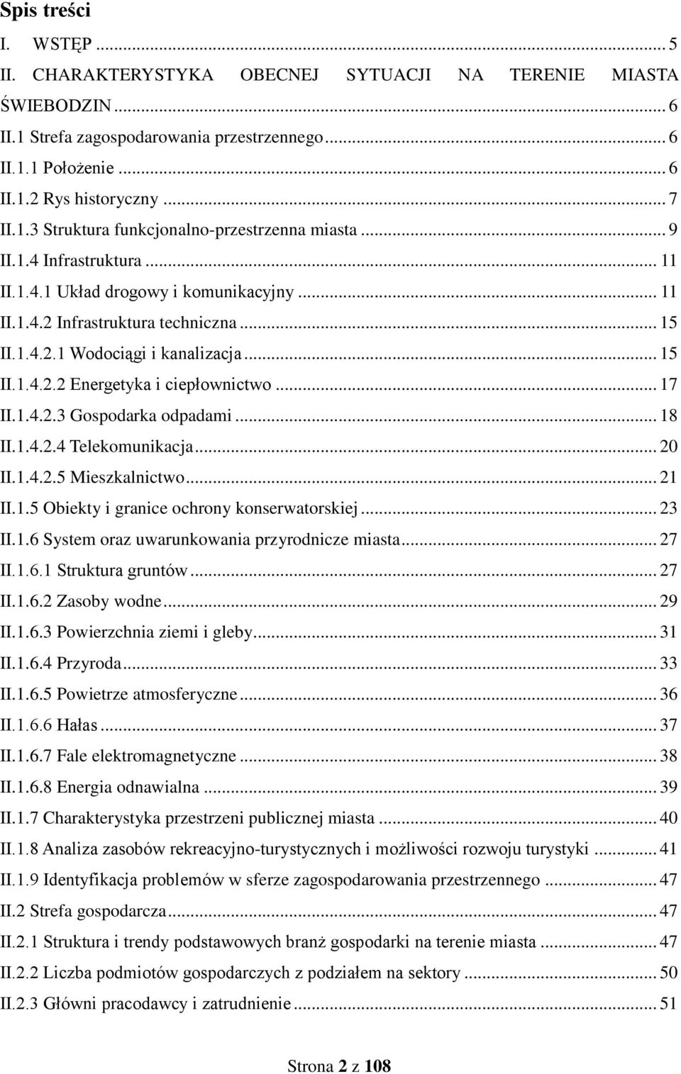 .. 15 II.1.4.2.2 Energetyka i ciepłownictwo... 17 II.1.4.2.3 Gospodarka odpadami... 18 II.1.4.2.4 Telekomunikacja... 20 II.1.4.2.5 Mieszkalnictwo... 21 II.1.5 Obiekty i granice ochrony konserwatorskiej.