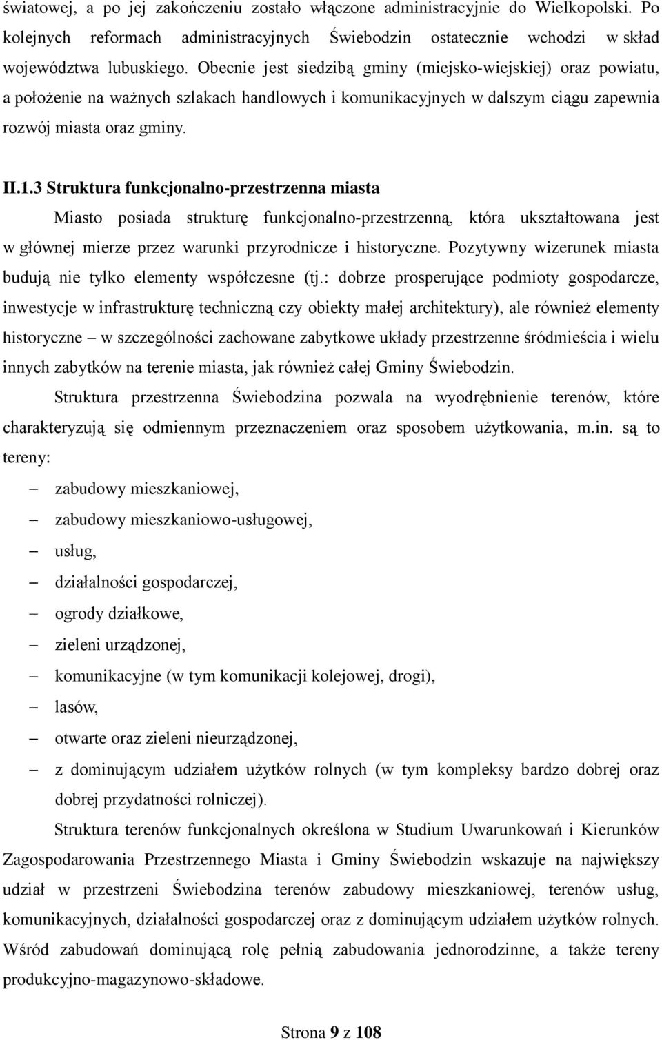 3 Struktura funkcjonalno-przestrzenna miasta Miasto posiada strukturę funkcjonalno-przestrzenną, która ukształtowana jest w głównej mierze przez warunki przyrodnicze i historyczne.