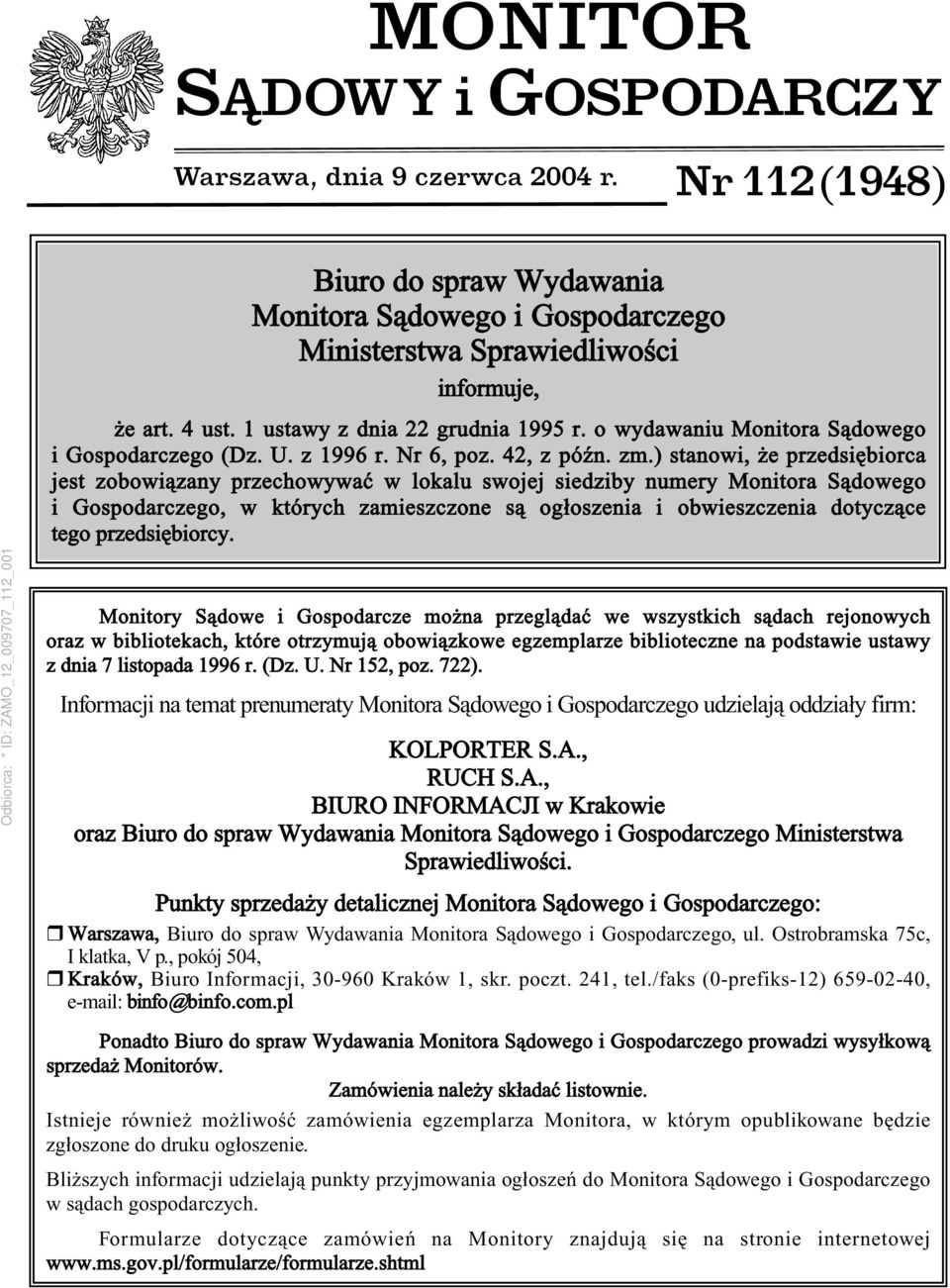 ) stanowi, że przedsiębiorca jest zobowiązany przechowywać w lokalu swojej siedziby numery Monitora Sądowego i Gospodarczego, w których zamieszczone są ogłoszenia i obwieszczenia dotyczące tego