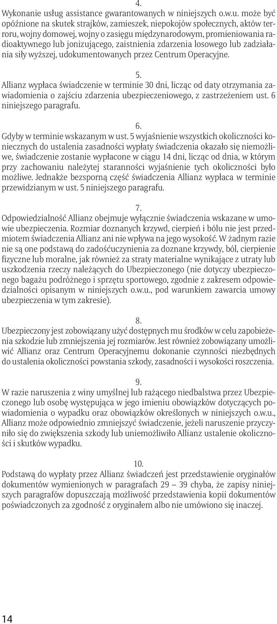 promieniowania radioaktywnego lub jonizującego, zaistnienia zdarzenia losowego lub zadziałania siły wyższej, udokumentowanych przez Centrum Operacyjne. 5.