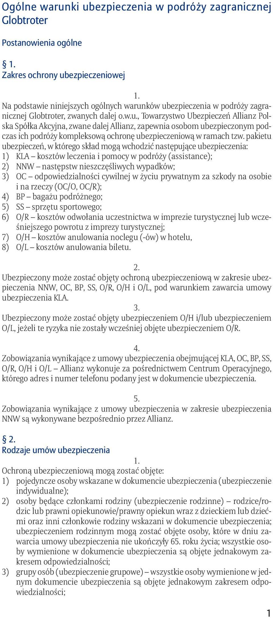 , Towarzystwo Ubezpieczeń Allianz Polska Spółka Akcyjna, zwane dalej Allianz, zapewnia osobom ubezpieczonym podczas ich podróży kompleksową ochronę ubezpieczeniową w ramach tzw.