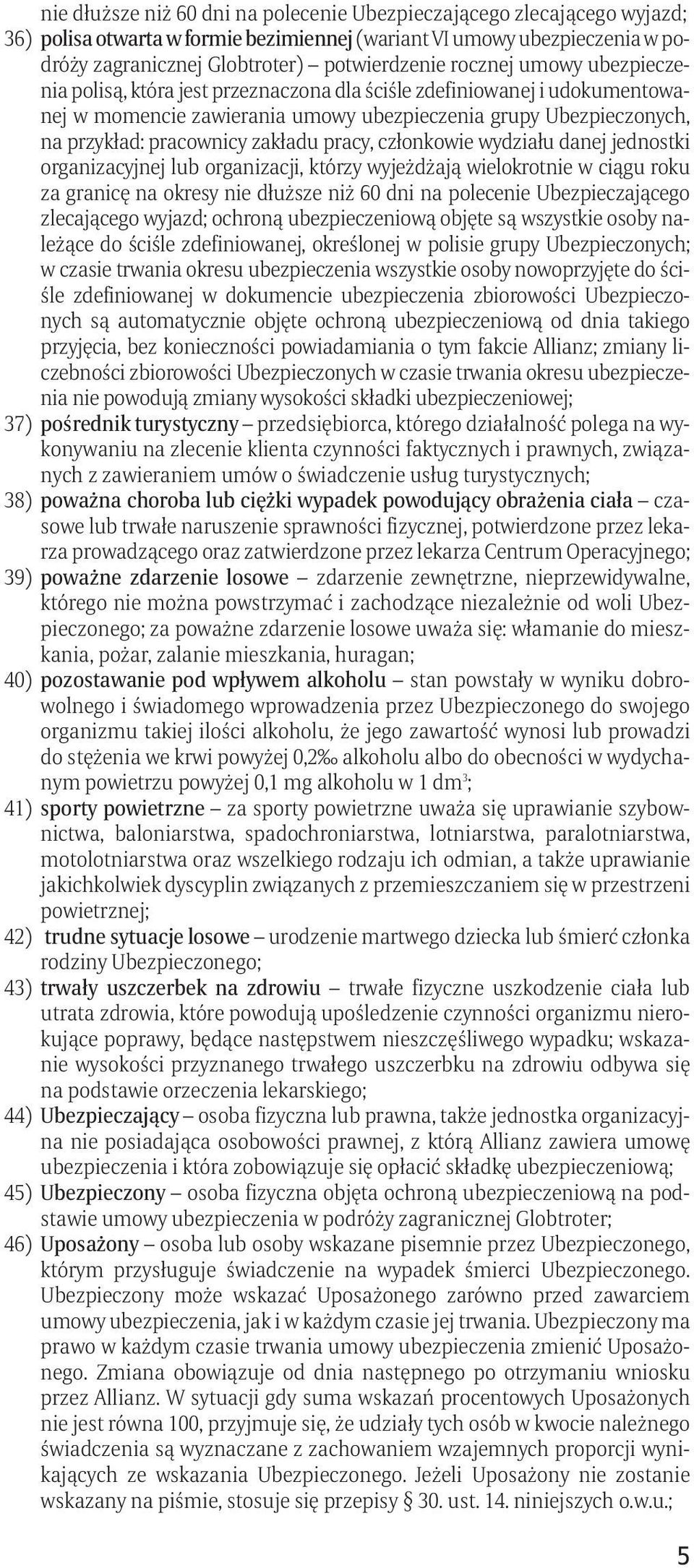 pracy, członkowie wydziału danej jednostki organizacyjnej lub organizacji, którzy wyjeżdżają wielokrotnie w ciągu roku za granicę na okresy nie dłuższe niż 60 dni na polecenie Ubezpieczającego