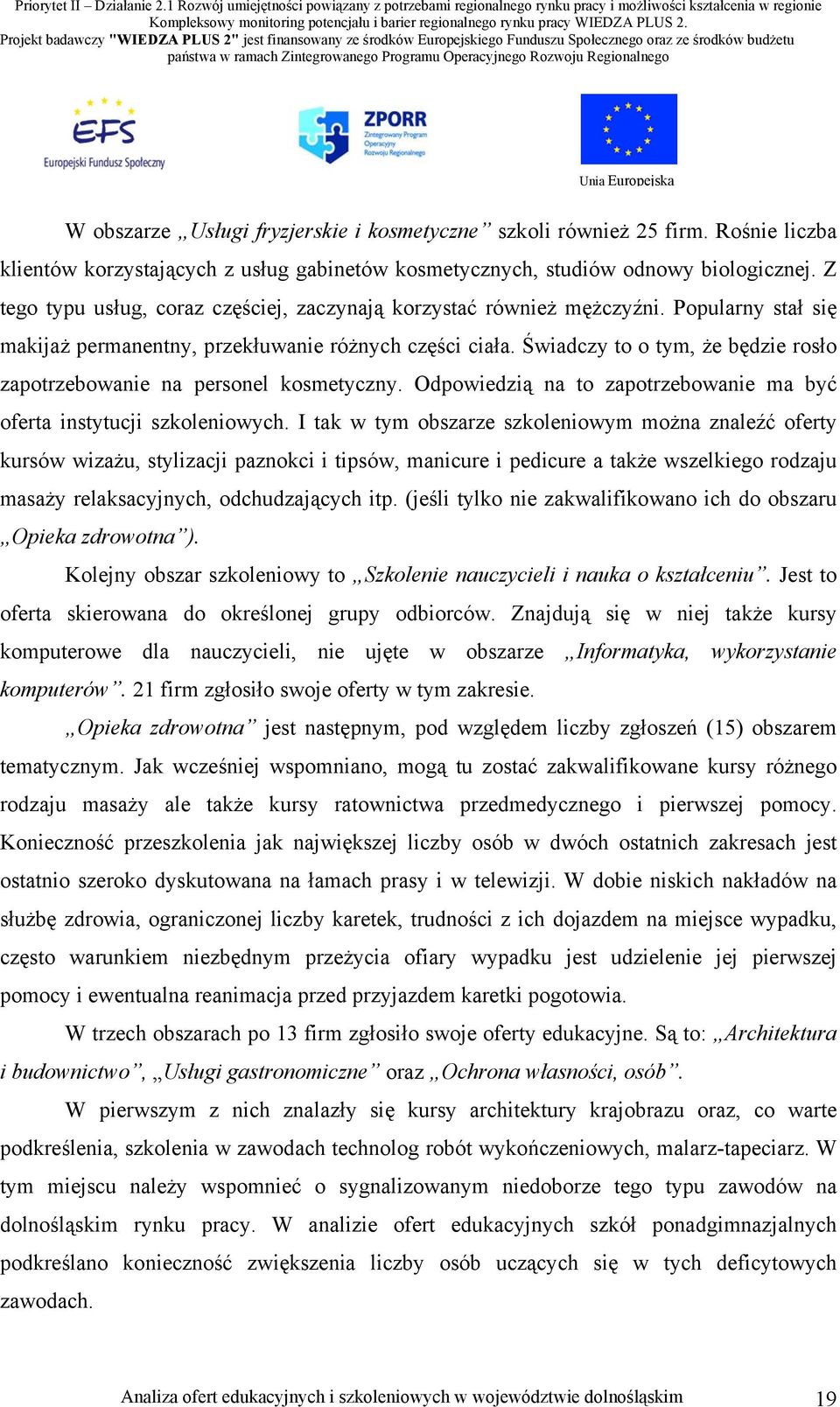 Świadczy to o tym, że będzie rosło zapotrzebowanie na personel kosmetyczny. Odpowiedzią na to zapotrzebowanie ma być oferta instytucji szkoleniowych.