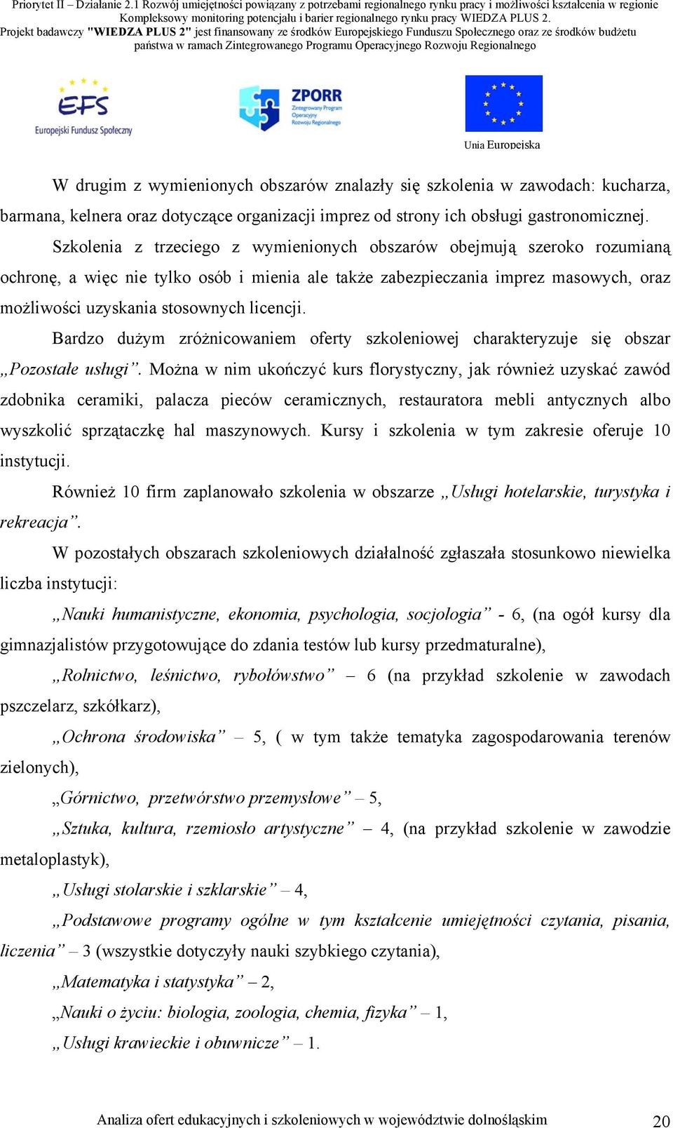 licencji. Bardzo dużym zróżnicowaniem oferty szkoleniowej charakteryzuje się obszar Pozostałe usługi.