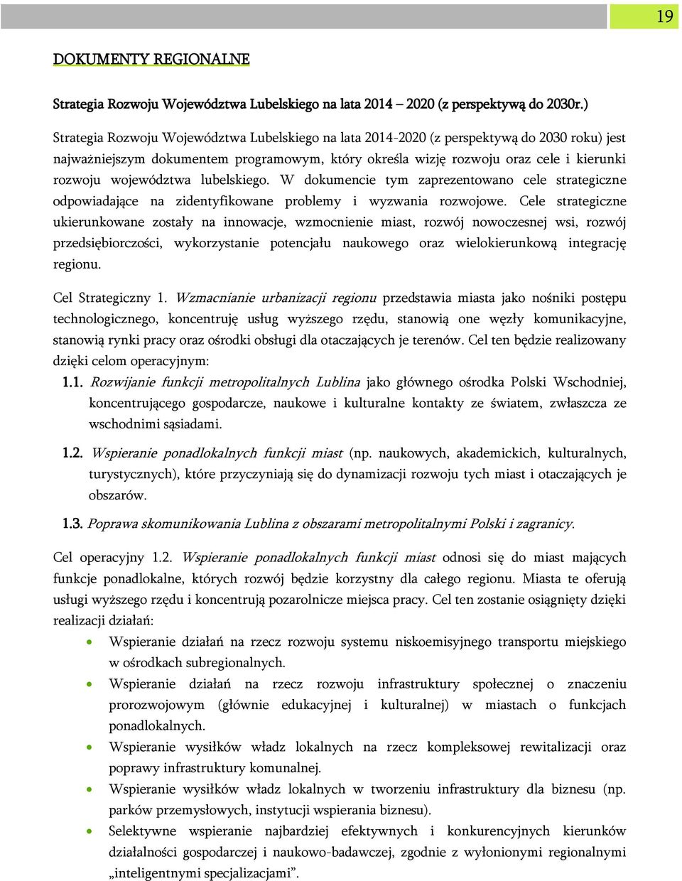 województwa lubelskiego. W dokumencie tym zaprezentowano cele strategiczne odpowiadające na zidentyfikowane problemy i wyzwania rozwojowe.