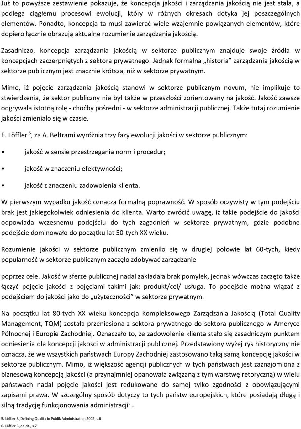 Zasadniczo, koncepcja zarządzania jakością w sektorze publicznym znajduje swoje źródła w koncepcjach zaczerpniętych z sektora prywatnego.