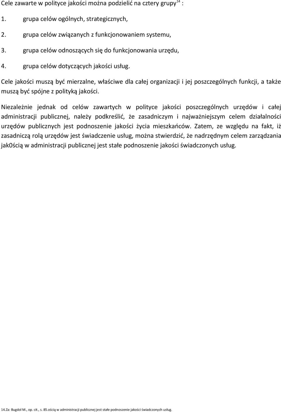 Cele jakości muszą być mierzalne, właściwe dla całej organizacji i jej poszczególnych funkcji, a także muszą być spójne z polityką jakości.