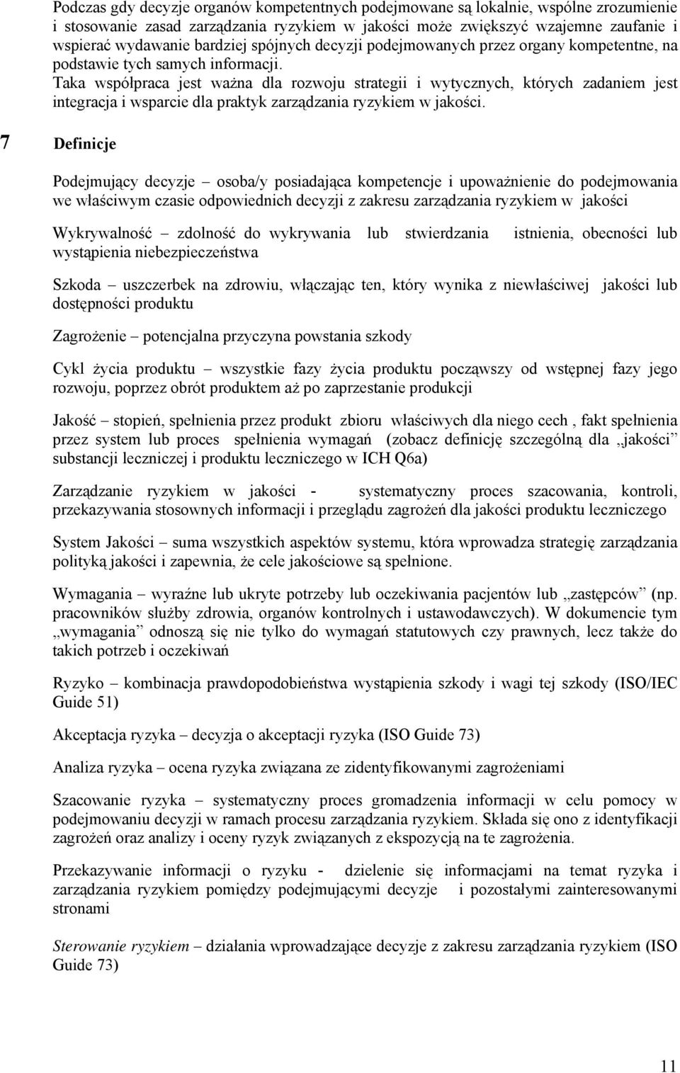 Taka współpraca jest ważna dla rozwoju strategii i wytycznych, których zadaniem jest integracja i wsparcie dla praktyk zarządzania ryzykiem w jakości.