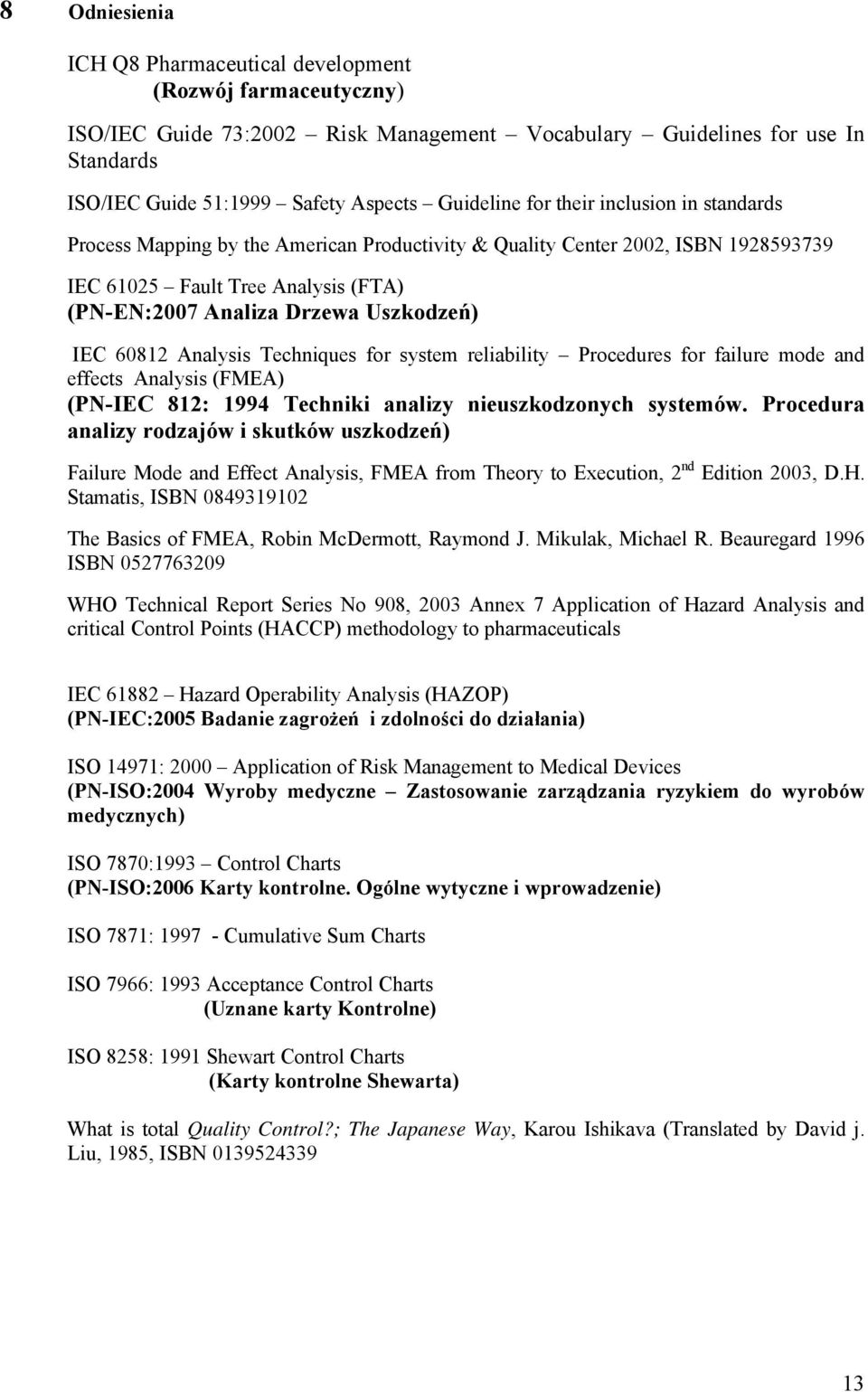 60812 Analysis Techniques for system reliability Procedures for failure mode and effects Analysis (FMEA) (PN-IEC 812: 1994 Techniki analizy nieuszkodzonych systemów.