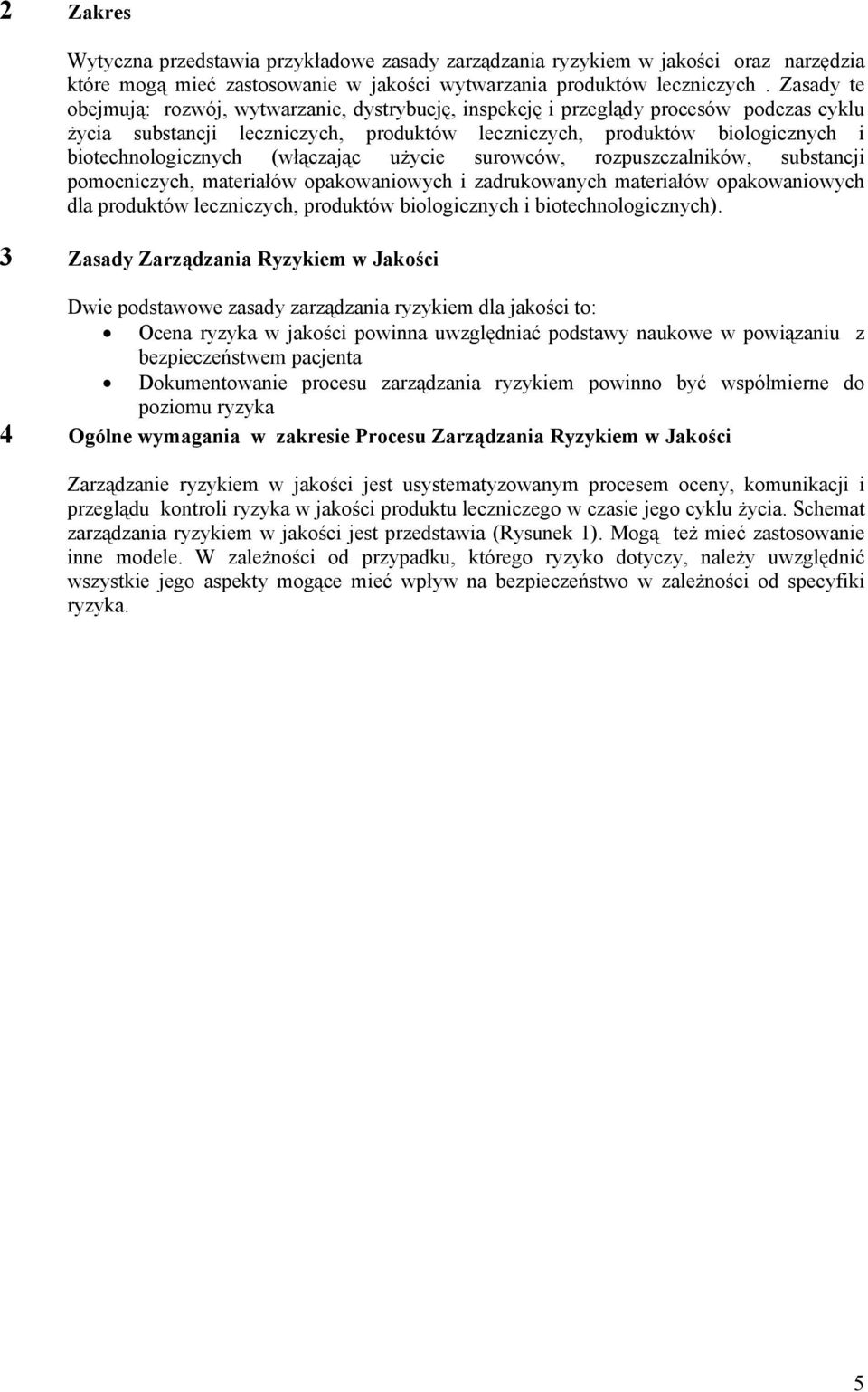 (włączając użycie surowców, rozpuszczalników, substancji pomocniczych, materiałów opakowaniowych i zadrukowanych materiałów opakowaniowych dla produktów leczniczych, produktów biologicznych i