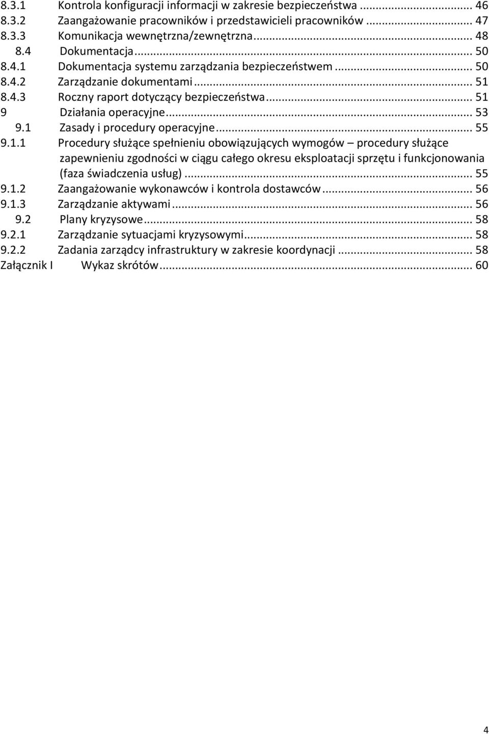 1 Zasady i procedury operacyjne... 55 9.1.1 Procedury służące spełnieniu obowiązujących wymogów procedury służące zapewnieniu zgodności w ciągu całego okresu eksploatacji sprzętu i funkcjonowania (faza świadczenia usług).