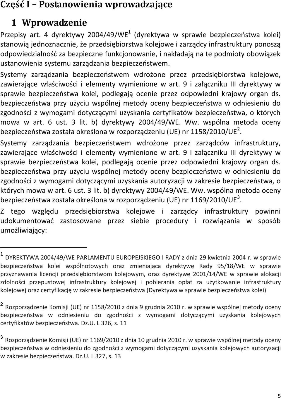 funkcjonowanie, i nakładają na te podmioty obowiązek ustanowienia systemu zarządzania bezpieczeostwem.