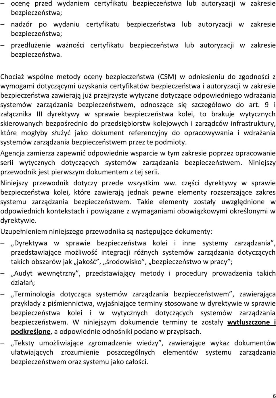 Chociaż wspólne metody oceny bezpieczeostwa (CSM) w odniesieniu do zgodności z wymogami dotyczącymi uzyskania certyfikatów bezpieczeostwa i autoryzacji w zakresie bezpieczeostwa zawierają już