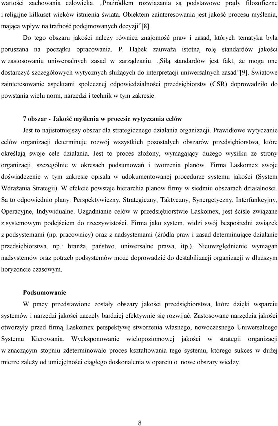 Do tego obszaru jakości należy również znajomość praw i zasad, których tematyka była poruszana na początku opracowania. P.