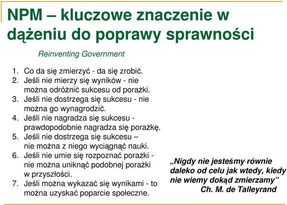 Jeśli nie nagradza się sukcesu - prawdopodobnie nagradza się poraŝkę. 5. Jeśli nie dostrzega się sukcesu nie moŝna z niego wyciągnąć nauki. 6.